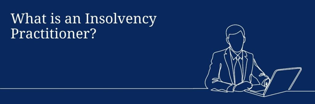 What is an Insolvency Practitioner?
