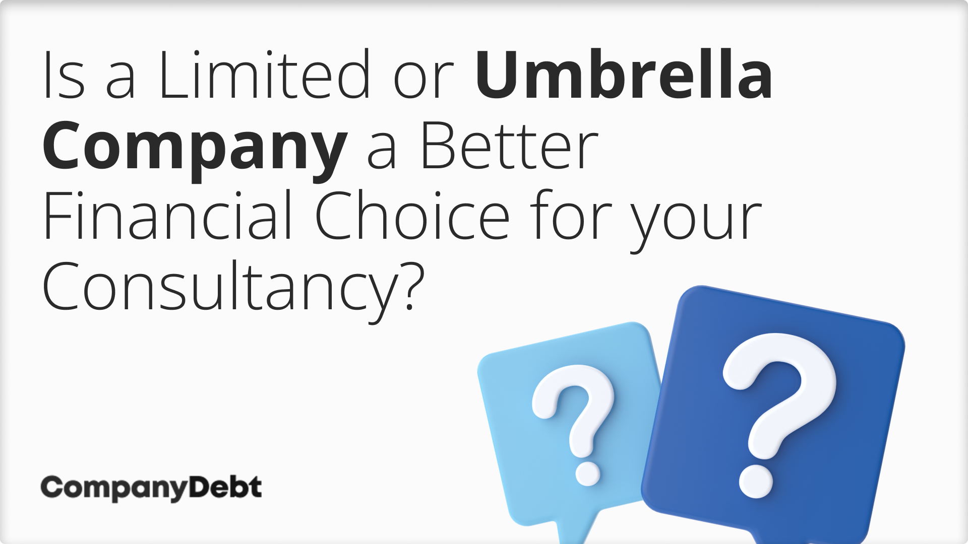 Is-a-Limited-or-Umbrella-Company-a-Better-Financial-Choice-for-your-Consultancy_