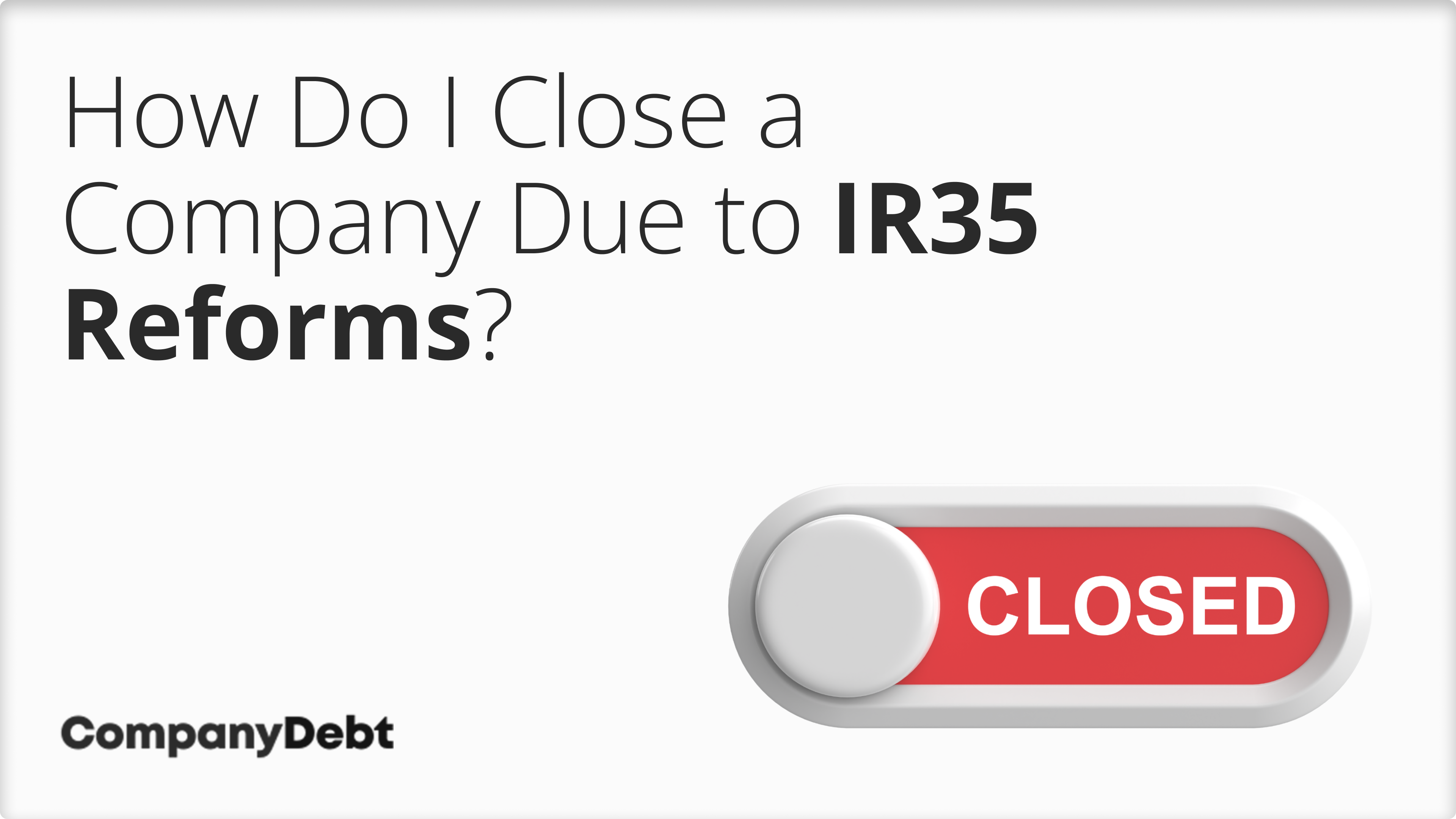 How Do I Close a Company Due to IR35 Reforms?