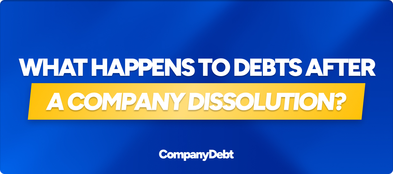 What Happens to Debts After a Company Dissolution? (UK 2025)