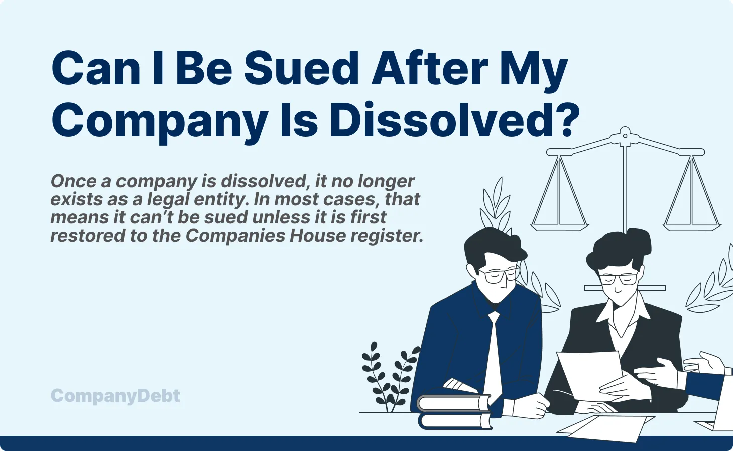 Can I be sued after my company is dissolved graphic showing legal professionals reviewing documents with scales of justice illustration and text explaining that a dissolved company usually cannot be sued unless restored to the Companies House register