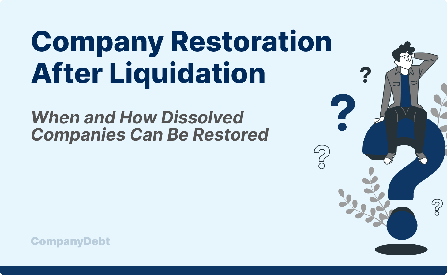 Company Restoration After Liquidation: When and How Dissolved Companies Can Be Restored